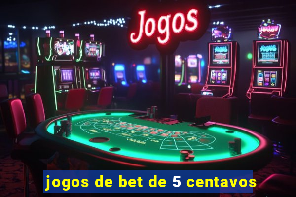 jogos de bet de 5 centavos